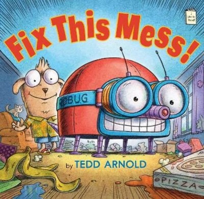 Tedd Arnold Fix This Mess! (Hardback) I Like to Read