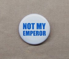 Not My Emperor Button 1.25&rdquo; Slogan Anti Palpatine Anti Ming Anti Royalist