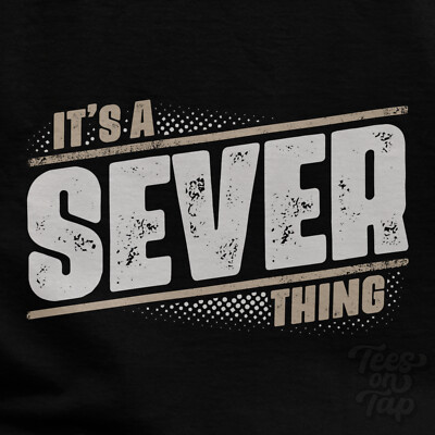 IT'S A SEVER THING T-SHIRT name surname funny family gift idea