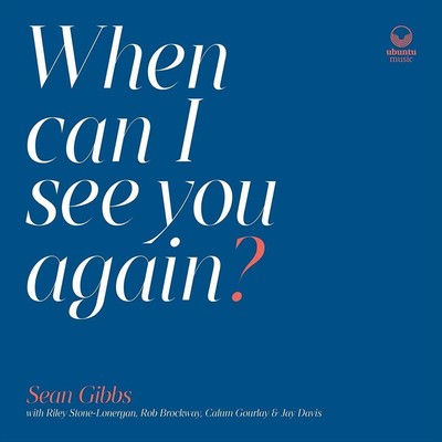 SEAN GIBBS WHEN CAN I SEE YOU AGAIN? NEW LP