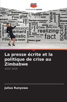 La Presse éCrite Et La Politique De Crise Au Zimbabwe 2000-2008 Julius Runyowa