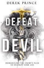 Defeat the Devil: Dismantling the Enemy's Plan to Destroy Your Life (Paperback o