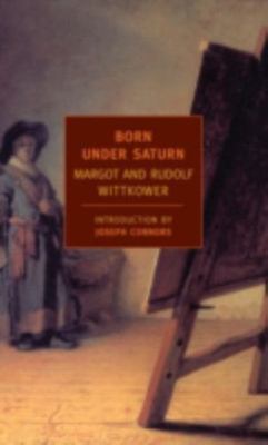 Born Under Saturn: The Character and Conduct of Artists: A Documented History...