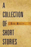 Bob Wiley | A Collection Of Short Stories | Taschenbuch | Englisch (2012)