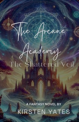 The Arcane Academy - The Shattered Veil | Kirsten Yates | Taschenbuch | Englisch