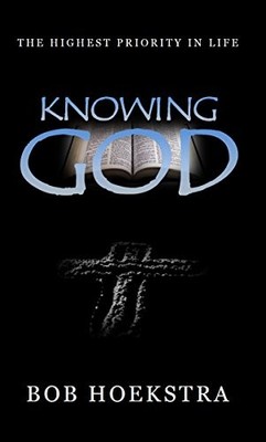 KNOWING GOD By Bob Hoekstra *Excellent Condition*