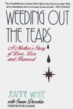 Weeding Out the Tears : A Mother's Story of Love, Loss, and Renew