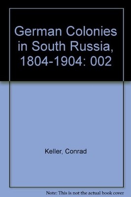 GERMAN COLONIES IN SOUTH RUSSIA, 1804-1904: 002 By Conrad Keller - Hardcover