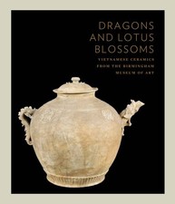 DRAGONS AND LOTUS BLOSSOMS: VIETNAMESE CERAMICS FROM THE By John A. Stevenson