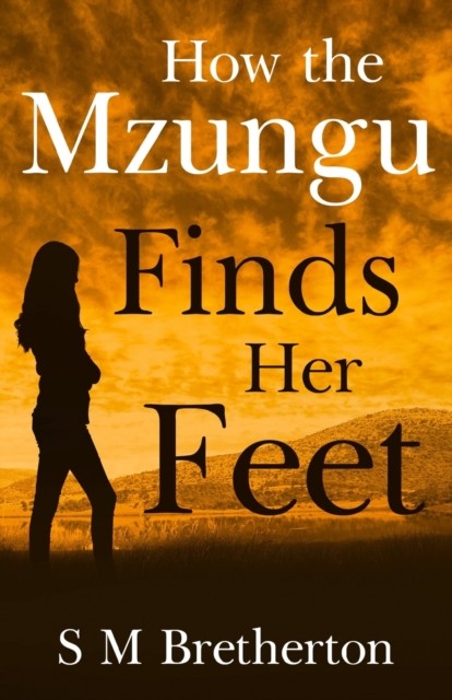 How the Mzungu Finds her Feet by S M Bretherton - - Image 4