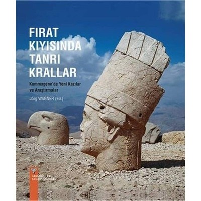 Firat Kiyisinda Tanri Krallar - Kommagene'de Yeni Kazilar ve Arastirmalar