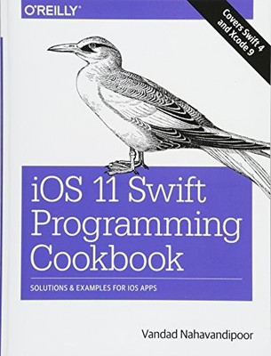 iOS 11 Swift Programming Cookbook: Solutions and Examples for IO