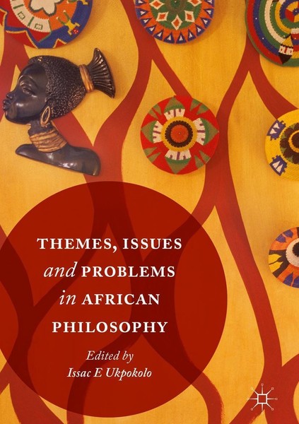 Themes, Issues And Problems In African Philosophy Isaac E. Ukpokolo-image