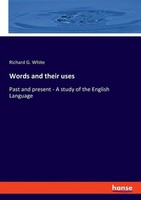 Words And Their Uses Past And Present - A Study Of The English Language White