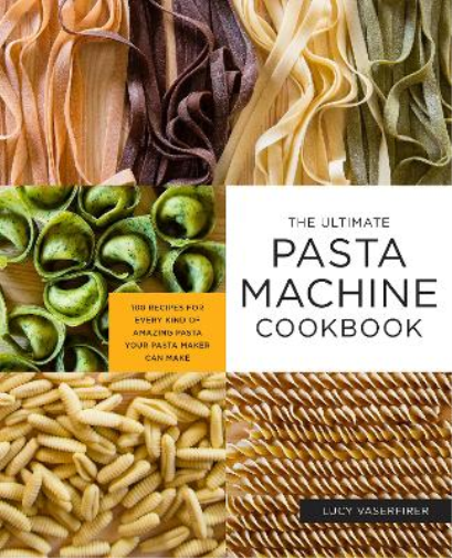 Lucy Vaserfirer The Ultimate Pasta Machine Cookbook (Tascabile)