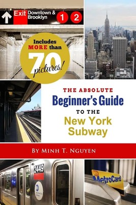 The Absolute Beginner's Guide to the New York Subway Minh T. Nguyen Taschenbuch