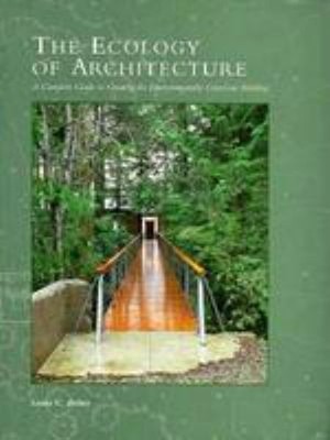 Ecology of Architecture : A Complete Guide to Creating an Environ