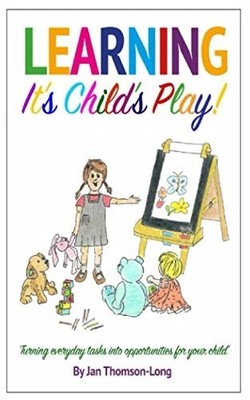 Learning - It's child's play!,Thomson-Long, Jan Jan Thomson-Long