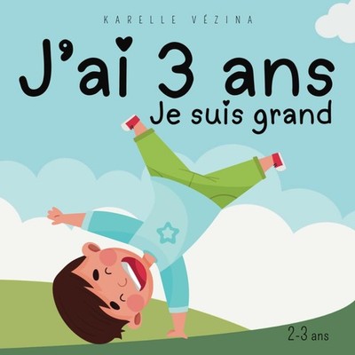 J'ai 3 ans, je suis grand!: Livre en français pour enfant de 2 à 3 ans (French E