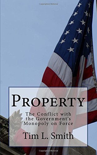Property: It's Conflict with the Government's Monopoly on Force by Smith New-,