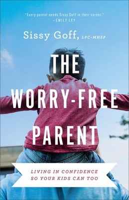 The Worry-Free Parent: Living in Confidence So Your Kids Can Too | Parenting Gir