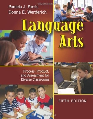 LANGUAGE ARTS: PROCESS, PRODUCT, AND ASSESSMENT FOR By Pamela J. Farris & Donna