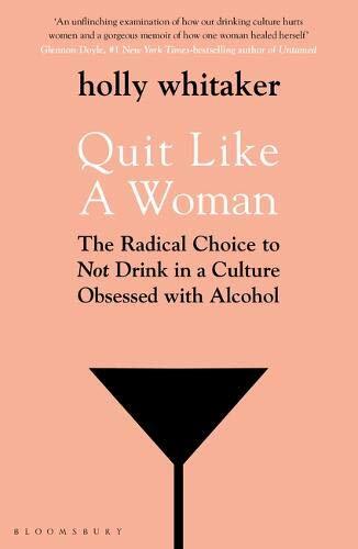 Quit Like a Woman: The Radical Choice to Not Drink in a Cultur .9781526612250,