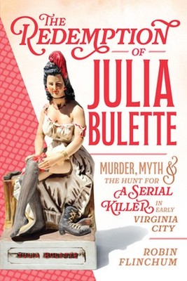 The Redemption of Julia Bulette: Murder, Myth & the Hunt for a Serial Killer in 
