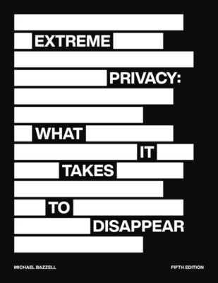 Extreme Privacy: What It Takes to Disappear  BRAND NEW