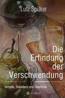 Die Erfindung Der Verschwendung Lutz Spilker
