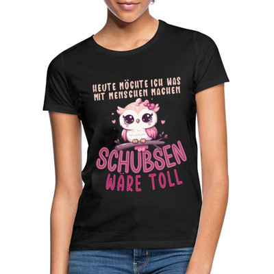 Eule Heute Möchte Ich Was Mit Menschen Machen Schubsen Frauen T-Shirt