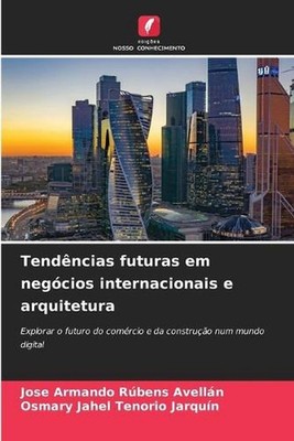 Tendncias futuras em negcios internacionais e arquitetura by Jose Armando R?bens