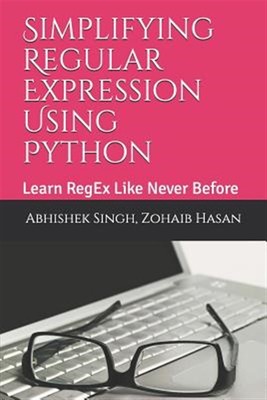 Vereinfachung regulärer Ausdruck mit Python: Lernen Sie RegEx wie nie zuvor von...
