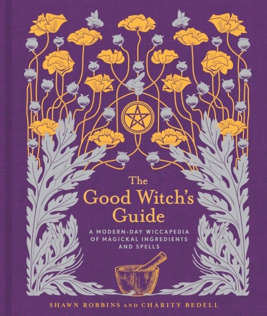 The Good Witch's Guide: A Modern-Day Wiccapedia of Magickal Ingredients and Spe - Image 3