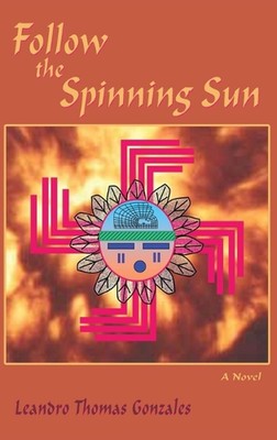 Follow the Spinning Sun by Leandro Thomas Gonzales Hardcover Book