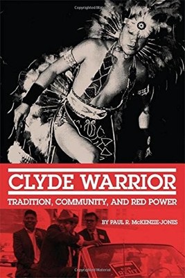 CLYDE WARRIOR: TRADITION, COMMUNITY, AND RED POWER (NEW By Paul R. VG