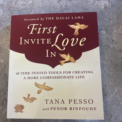 First Invite Love in 40 Time-Tested Tools for Creating a More Compassionate Life