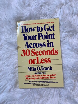 How to Get Your Point Across in 30 Seconds or Less by Milo O. Frank #K215
