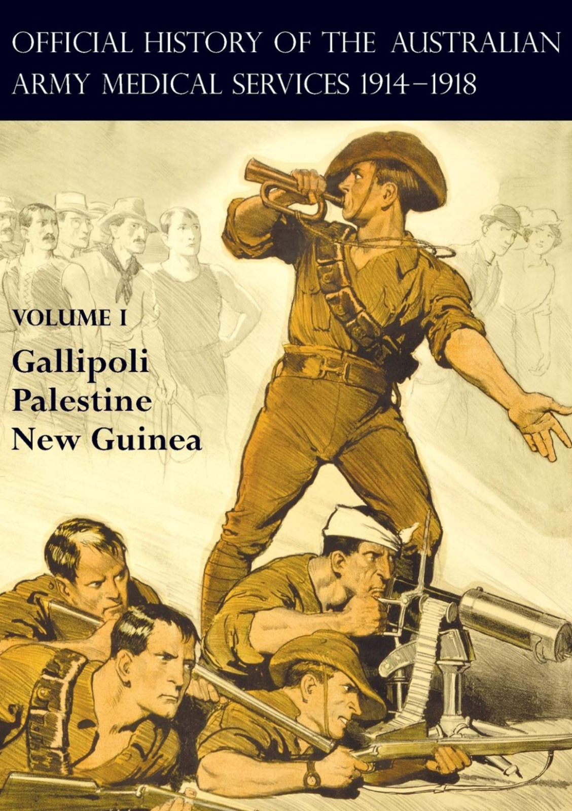 The Official History of the Australian Army Medical Services 1914-1918: Volume 1