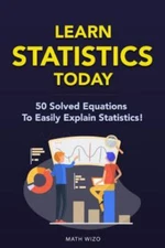 Learn Statistics Today: 50 Solved Equations To- 1793436789, paperback, Math Wizo