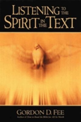 Listening to the Spirit in the Text Paperback Gordon D. Fee