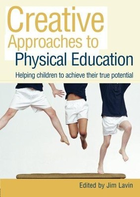 Creative Approaches to Physical Education: Helping Children to Achieve their Tru