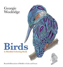 Birds: A Mindful Colouring Book Containing 35 Astounding... by Georgie Woolridge