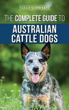 Tarah Schwartz The Complete Guide to Australian Cattle Do (Hardback) (US IMPORT)