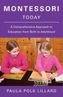 Montessori Today : A Comprehensive Approach to Education from Birth to Adulthood by Paula Polk Lillard (1996, Paperback)