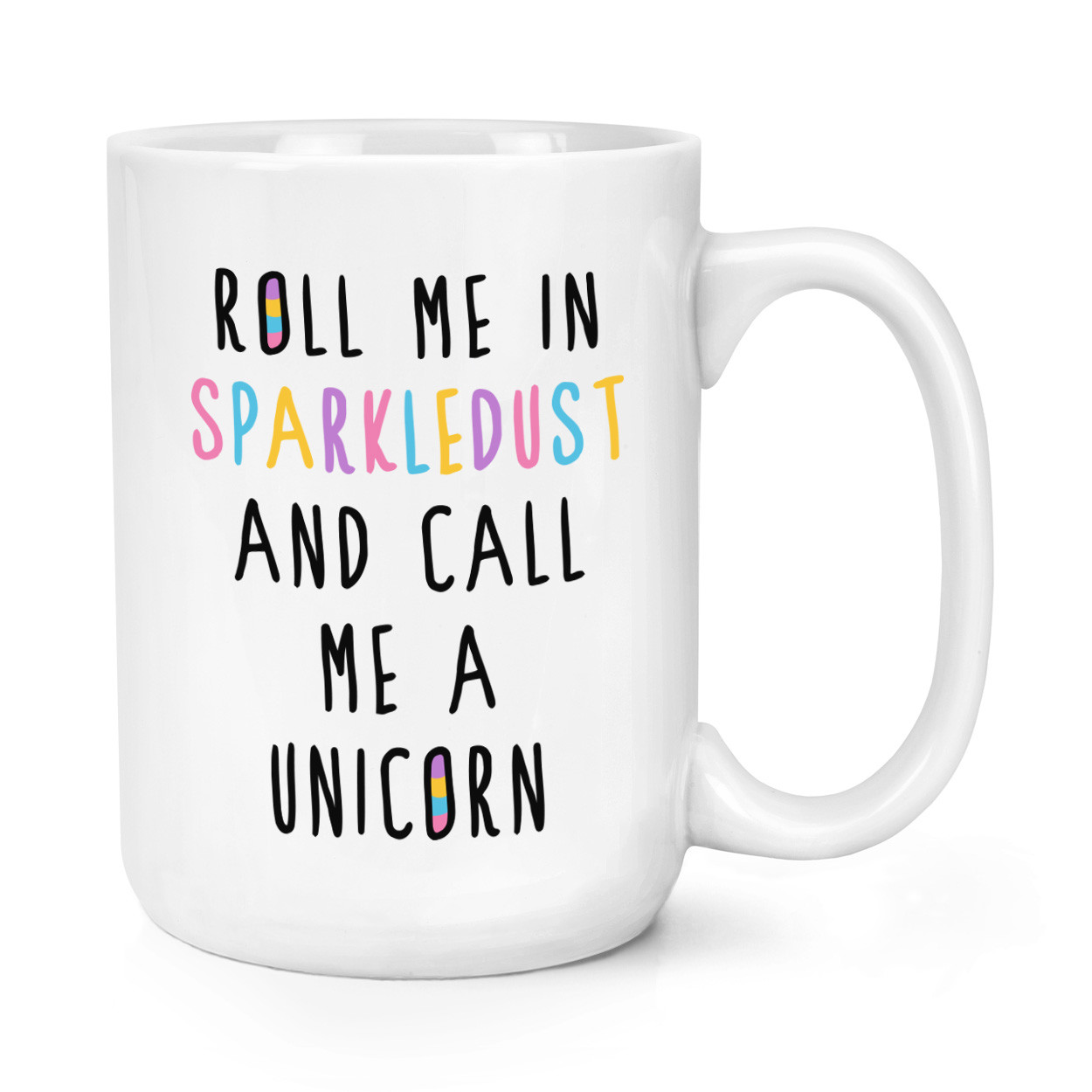 Roll Me In Sparkledust And Call Me A Unicorn 15oz Large Mug Cup - Big
