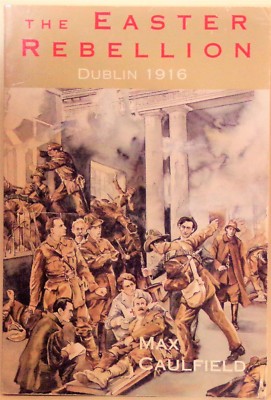 THE EASTER REBELLION: DUBLIN 1916 - MAX CAULFIELD - 1995