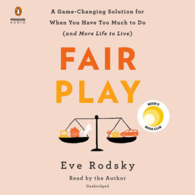Fair Play: A Game-Changing Solution for When You Have Too Much to Do (and - GOOD