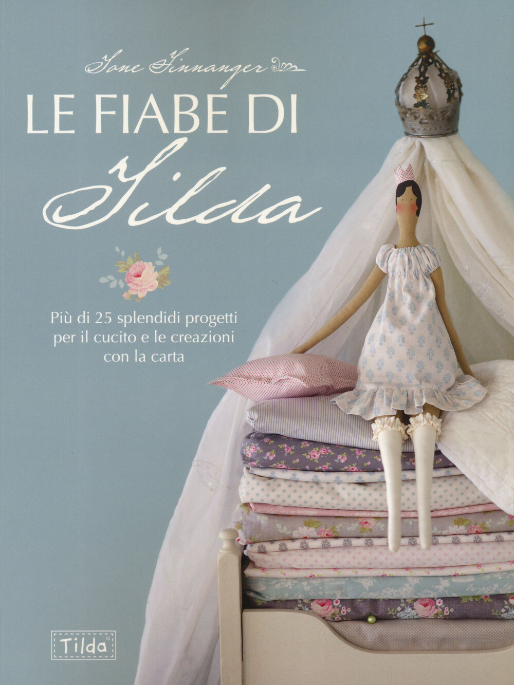 Le fiabe di Tilda. Più di 25 splendidi progetti per il cucito e le creazio...