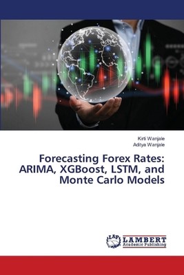 Prognose der Forex-Kurse: ARIMA-, XGBoost-, LSTM- und Monte-Carlo-Modelle von Kirti W